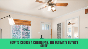 How to choose a ceiling fan