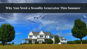 why you need a standby generator this summer